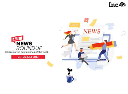 indian-startup-ecosystem-news-roundup-113-july