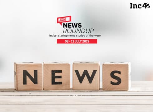 Top Indian Startup News Stories You Don’t Want To Miss This Week