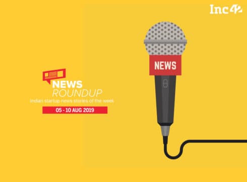 11 Indian Startup News Stories You Don’t Want To Miss This Week