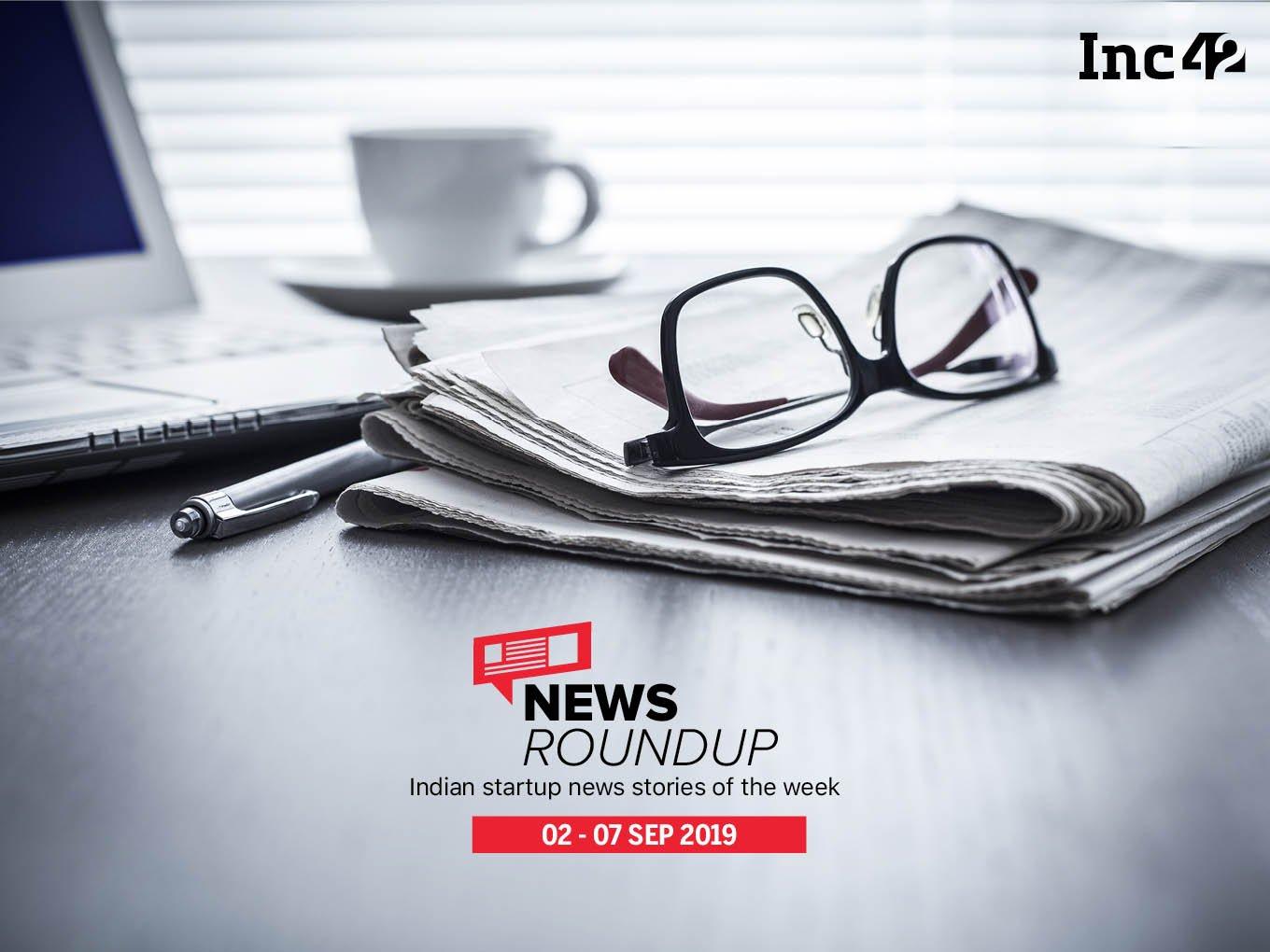 11 Indian Startup News Stories You Don’t Want To Miss This Week