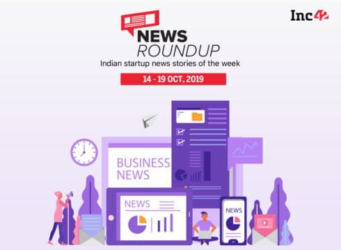 11 Indian Startup News Stories You Don’t Want To Miss This Week