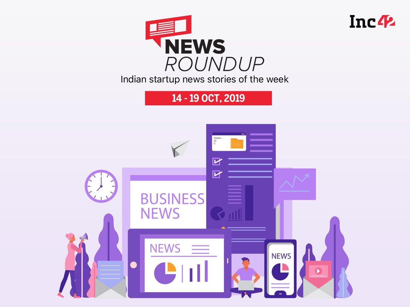 11 Indian Startup News Stories You Don’t Want To Miss This Week