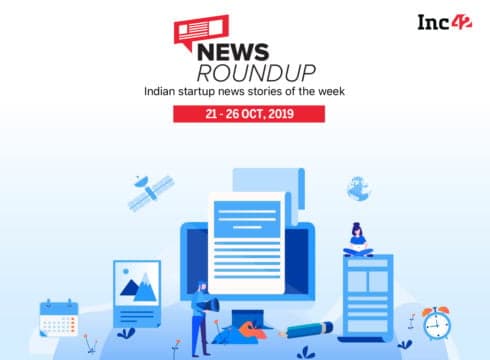 11 Indian Startup News Stories You Don’t Want To Miss This Week