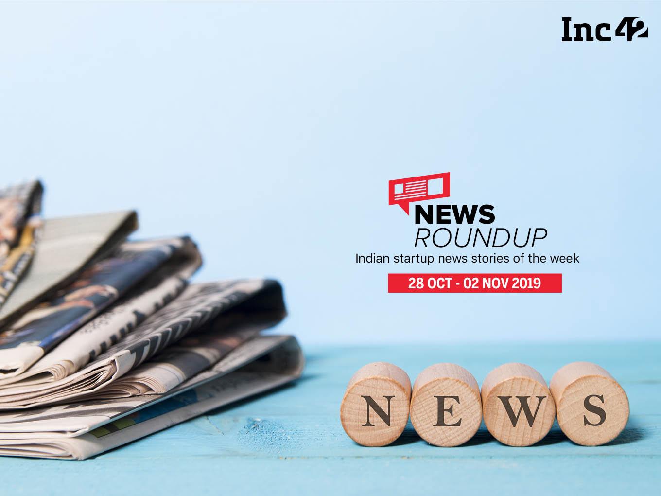 News Roundup: 11 Indian Startup News Stories You Don’t Want To Miss This Week [Oct 28-Nov 2]