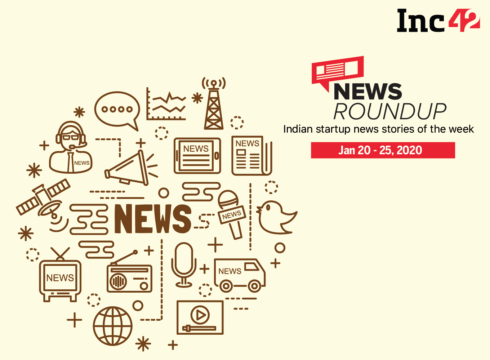 11 Indian Startup News Stories You Don’t Want To Miss This Week