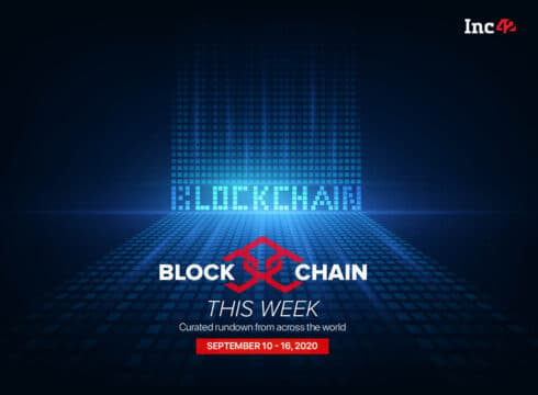 Blockchain This Week: India’s Possible Crypto Ban To Clear Air For Blockchain Innovations & More