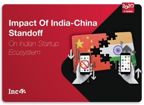 2020 In Review: The Ripple Effect Of India-China Standoff On Indian Startups