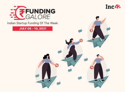 Funding Galore: Over $1.5 Bn Raised By Indian Startups (July 5-10)