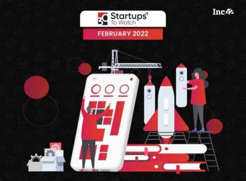 30 Startups To Watch: The Startups That Caught Our Eye In February 2022