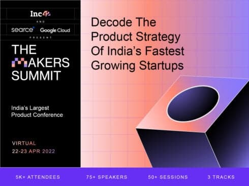 The Makers Summit 2022 Is Here: Decode The Product Strategy Of India's Fastest Growing Startups