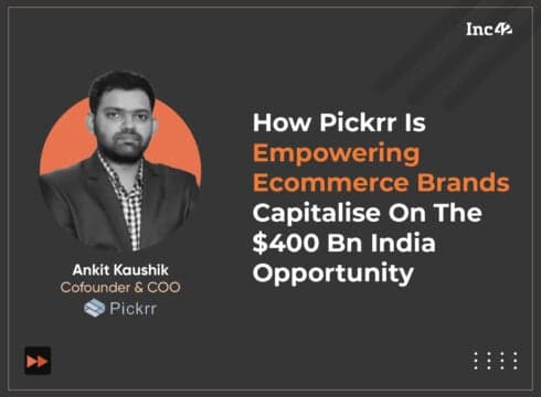 How Pickrr Is Empowering Ecommerce Brands Capitalise On The $400 Bn India Opportunity