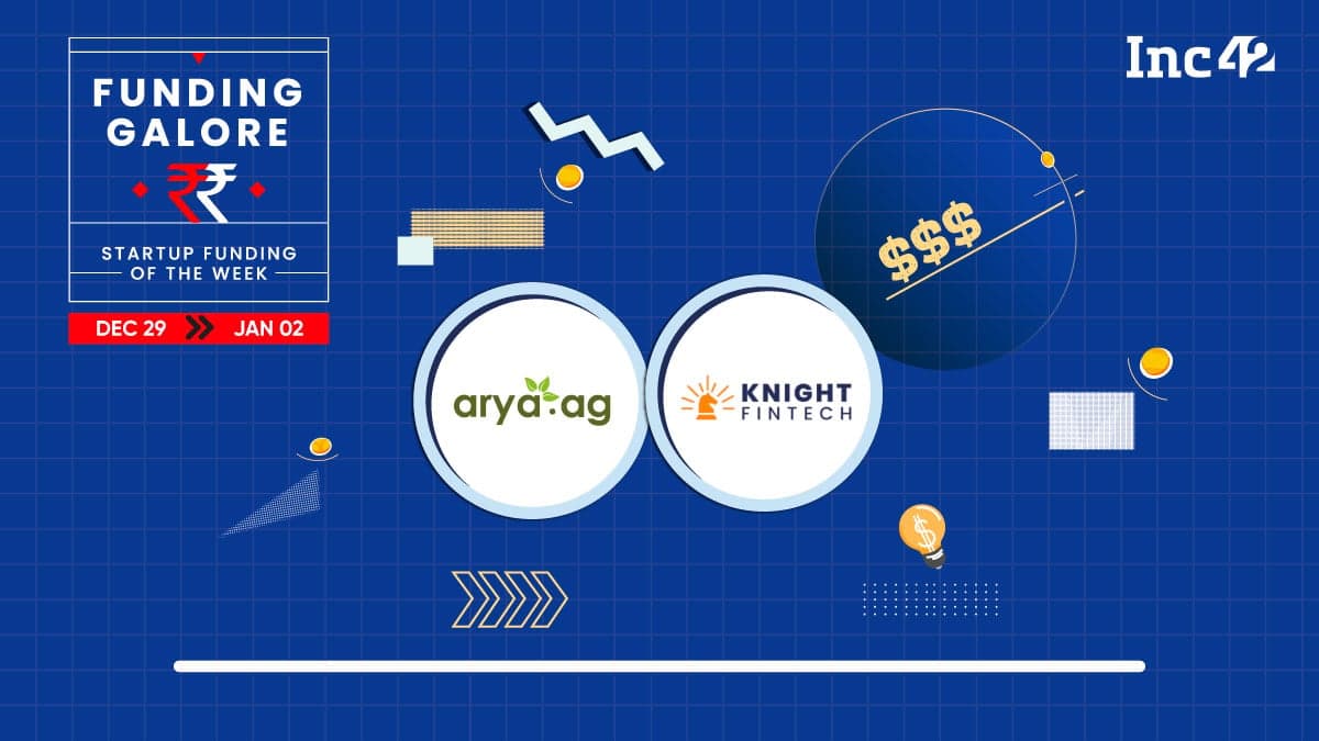 From Arya.ag To Knight Fintech — Indian Startups Raised $104 Mn This Week