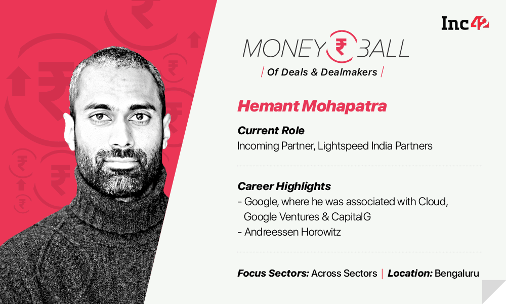 MoneyBall: Lightspeed India’s Hemant Mohapatra Is Not Shy Of Chasing Down ‘Compelling’ Deals