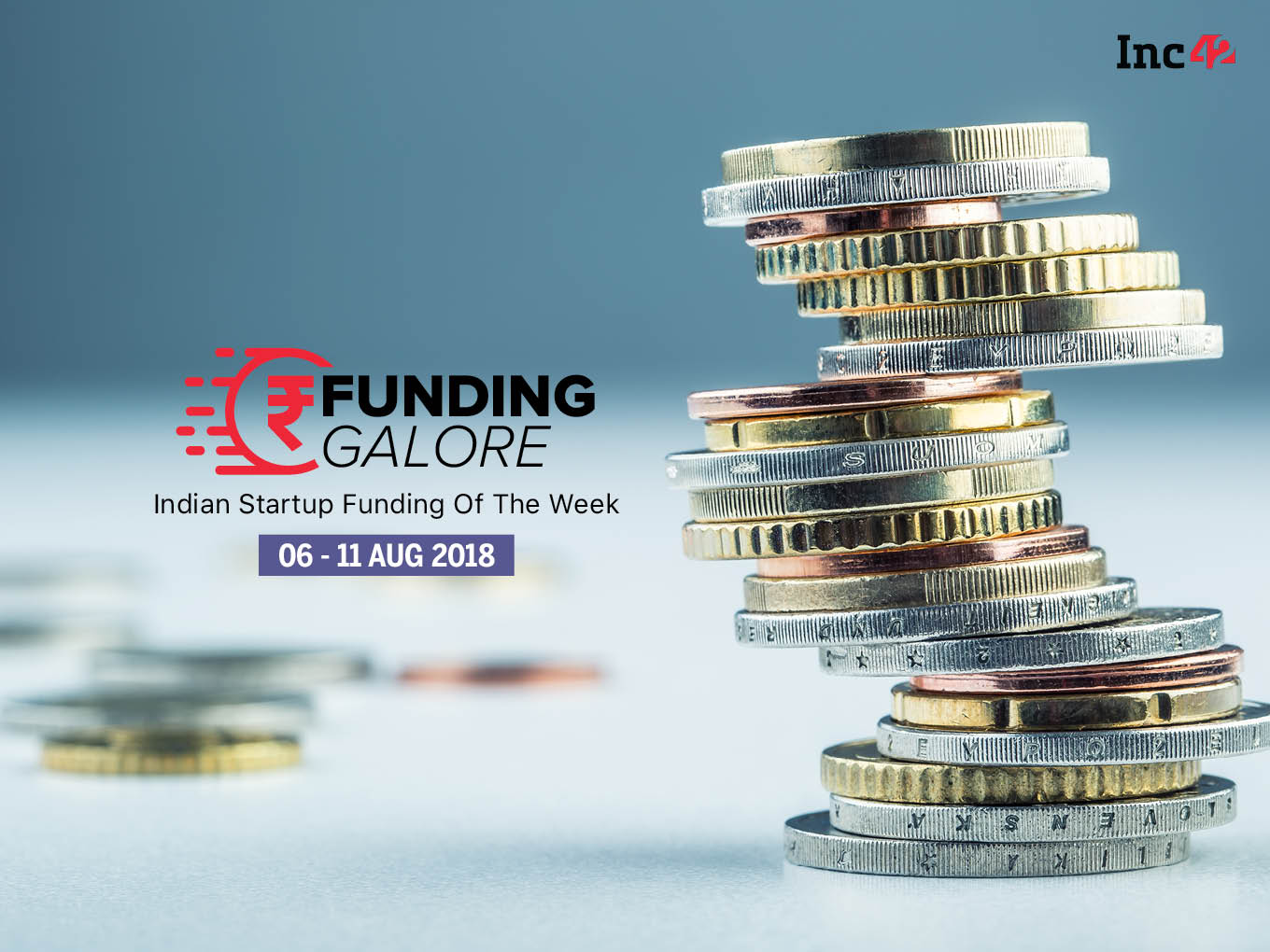 Funding Galore: Indian Startup Funding Of The Week [6-11 August 2018]