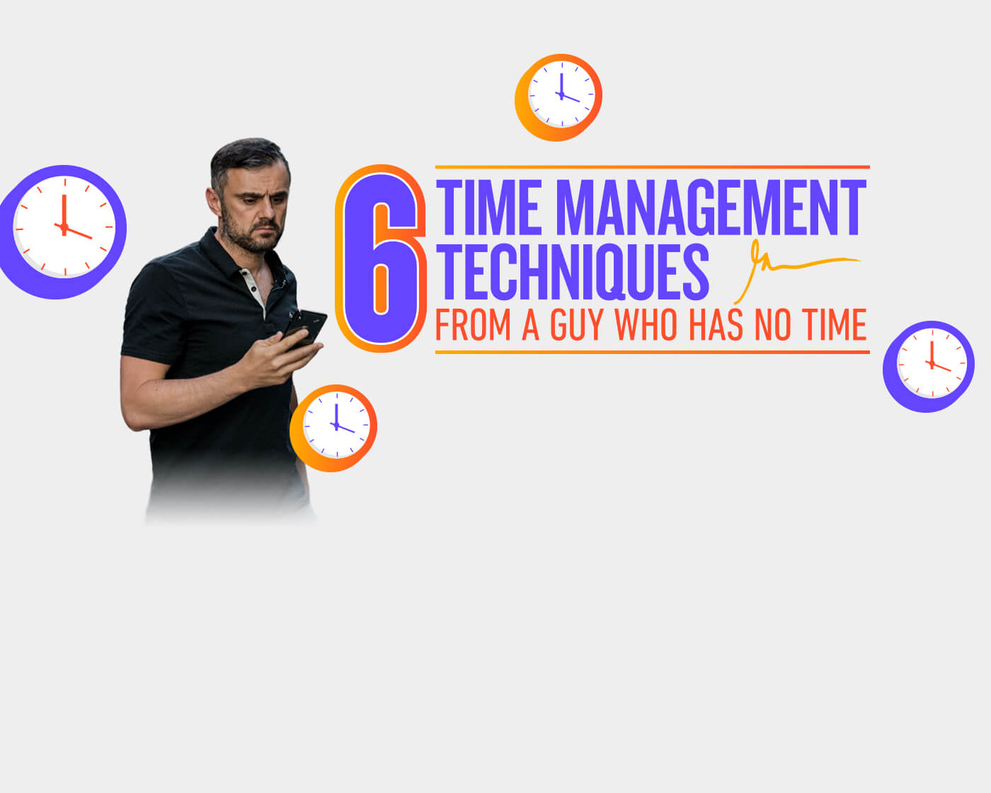 6 TIME MANAGEMENT TECHNIQUES FROM A GUY WHO HAS NO TIME