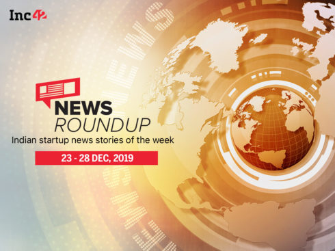 News Roundup: 11 Indian Startup News Stories You Don’t Want To Miss This Week [Dec 23 - 28]
