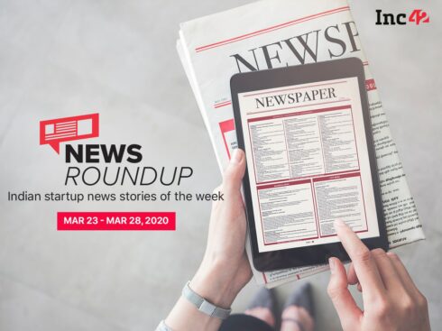 News Roundup: 11 Indian Startup News Stories You Don’t Want To Miss This Week [March 23 - 28]