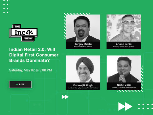 #TheInc42Show: Indian Retail 2.0: Will Digital First Consumer Brands Dominate?