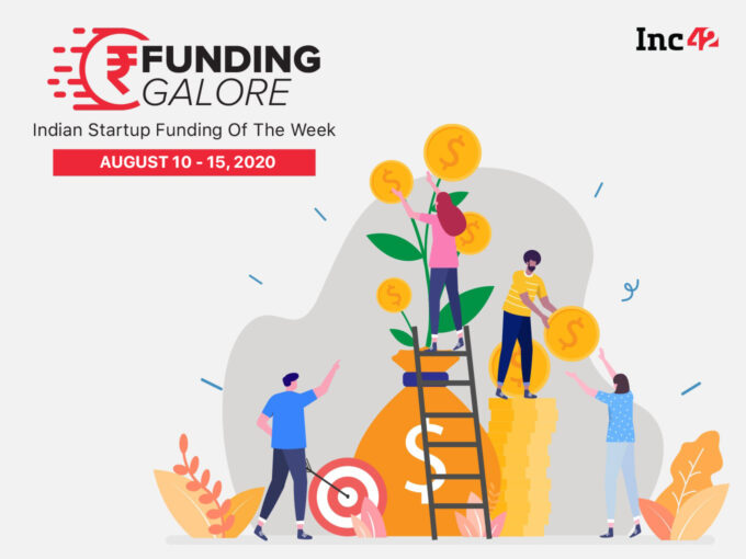 Funding Galore: Indian Startup Funding Of The Week [August 10- 15]