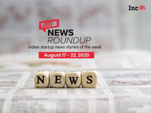 News Roundup: Indian Startup News Stories Of The Week [August 17-22]
