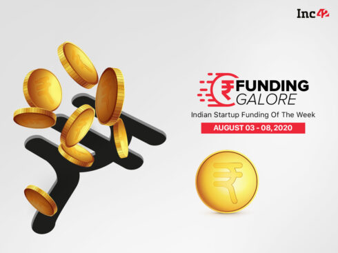 Funding Galore: Indian Startup Funding Of The Week [July 3- August 8]
