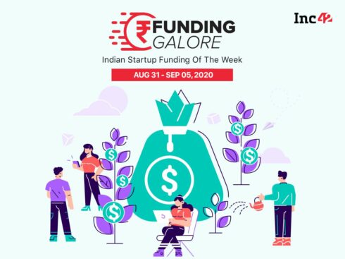 Funding Galore: Indian Startup Funding Of The Week [August 31- Sept 5]