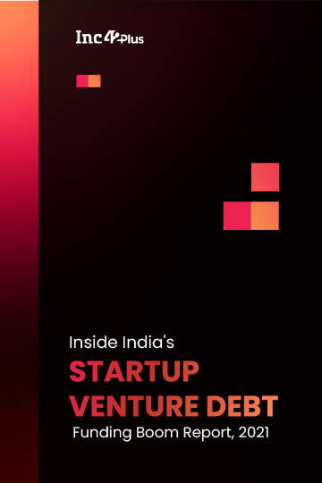 Inside India’s Startup Venture Debt Funding Boom, Report 2021