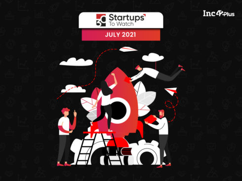 30-Startups-To Watch: The Startups That Caught Our Eye In July 2021