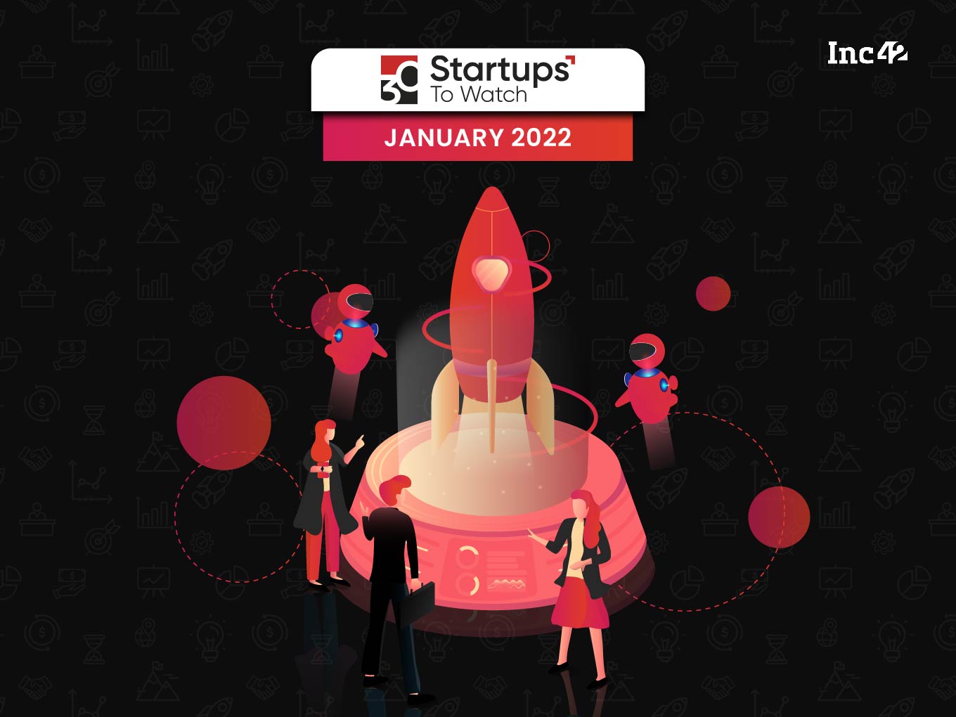 30 Startups To Watch: The Startups That Caught Our Eye In January 2022