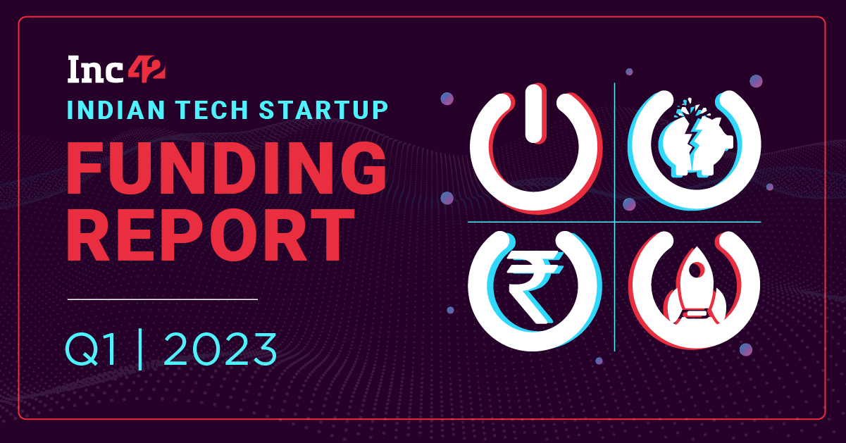 Indian Tech Startup Funding Report Q1 2023 - Inc42 Media