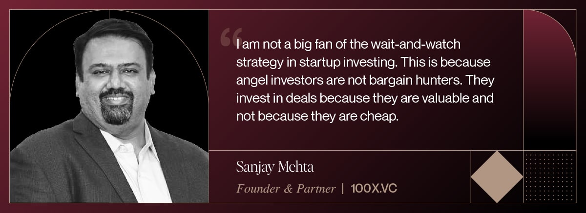 Sanjay Mehta 100X.vc quote on angel investors are not bargain hunters